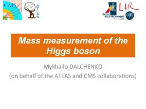 Mass measurement of the Higgs boson Mykhailo DALCHENKO