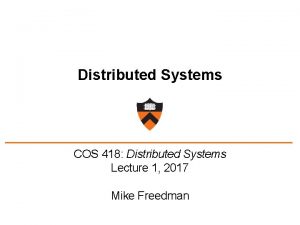 Distributed Systems COS 418 Distributed Systems Lecture 1