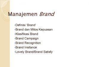 Manajemen Brand Definisi Brand Brand dan Mitos Kepuasan