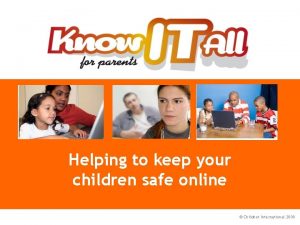 Helping to keep your children safe online Childnet