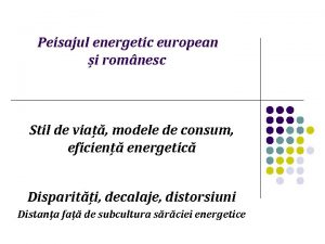Peisajul energetic european i romnesc Stil de via