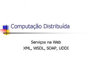 Computao Distribuda Servios na Web XML WSDL SOAP
