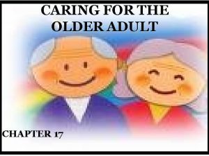 CARING FOR THE OLDER ADULT CHAPTER 17 OLDER