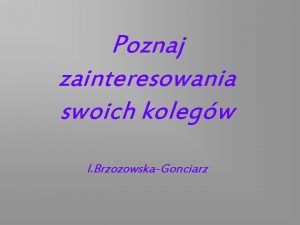 Poznaj zainteresowania swoich kolegw I BrzozowskaGonciarz Jakie dyscypliny