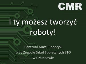 I ty moesz tworzy roboty Centrum Maej Robotyki