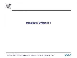 Manipulator Dynamics 1 Instructor Jacob Rosen Advanced Robotic