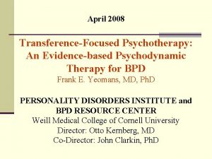 April 2008 TransferenceFocused Psychotherapy An Evidencebased Psychodynamic Therapy