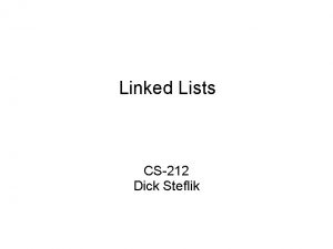 Linked Lists CS212 Dick Steflik Linked Lists A