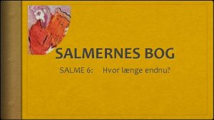 SALMERNES BOG SALME 6 Hvor lnge endnu Salme