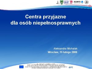 Centra przyjazne dla osb niepenosprawnych Aleksandra Michalak Wrocaw