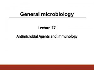General microbiology Lecture17 Antimicrobial Agents and Immunology Content