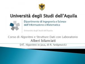 Universit degli Studi dellAquila Corso di Algoritmi e