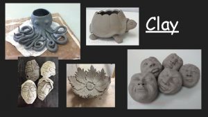 Clay What is clay Clay is a material