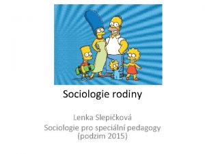Sociologie rodiny Lenka Slepikov Sociologie pro speciln pedagogy