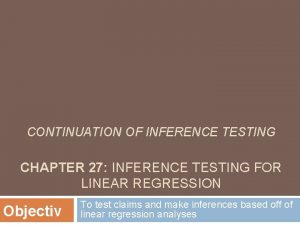 CONTINUATION OF INFERENCE TESTING CHAPTER 27 INFERENCE TESTING