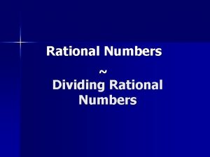 Rational Numbers Dividing Rational Numbers Dividing Rational Numbers