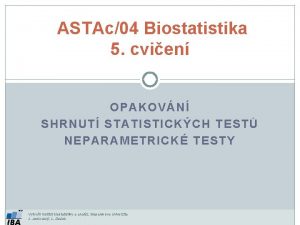 ASTAc04 Biostatistika 5 cvien OPAKOVN SHRNUT STATISTICKCH TEST