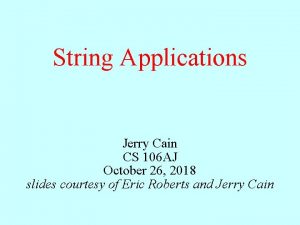 String Applications Jerry Cain CS 106 AJ October