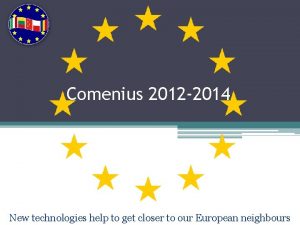 Comenius 2012 2014 New technologies help to get