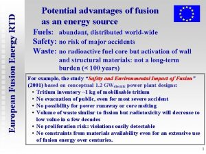 European Fusion Energy RTD Potential advantages of fusion