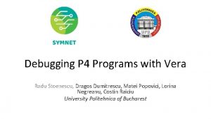 Debugging P 4 Programs with Vera Radu Stoenescu