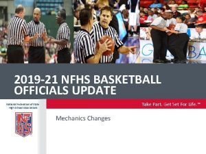 2019 21 NFHS BASKETBALL OFFICIALS UPDATE Take Part