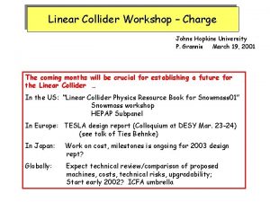 Linear Collider Workshop Charge Johns Hopkins University P