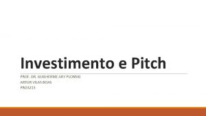 Investimento e Pitch PROF DR GUILHERME ARY PLONSKI