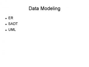 Data Modeling ER SADT UML Data Modeling ER