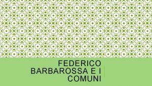 FEDERICO BARBAROSSA E I COMUNI PREREQUISITI Saper leggere