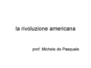 la rivoluzione americana prof Michele de Pasquale nei