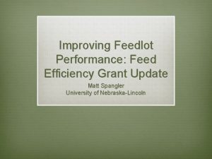 Improving Feedlot Performance Feed Efficiency Grant Update Matt