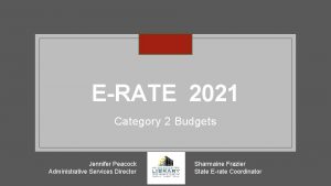 ERATE 2021 Category 2 Budgets Jennifer Peacock Administrative