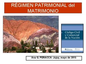 RGIMEN PATRIMONIAL del MATRIMONIO Ana G PERACCA Jujuy