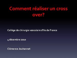 Comment raliser un cross over Collge de chirurgie