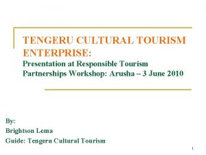 TENGERU CULTURAL TOURISM ENTERPRISE Presentation at Responsible Tourism