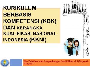 KURIKULUM BERBASIS KOMPETENSI KBK DAN KERANGKA KUALIFIKASI NASIONAL