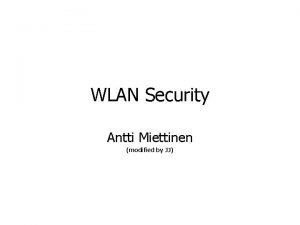 WLAN Security Antti Miettinen modified by JJ What