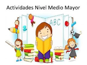 Actividades Nivel Medio Mayor Hoy trabajaremos MOTRICIDAD Objetivo