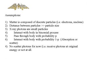 Assumptions 1 Matter is composed of discrete particles