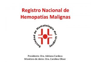 Registro Nacional de Hemopatas Malignas Presidente Dra Adriana