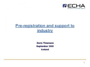 Preregistration and support to industry Doris Thiemann September