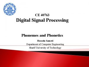 CE 40763 Digital Signal Processing Phonemes and Phonetics