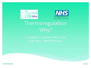 Thermoregulation Why Liz Langham Lead nurse NICU Luton