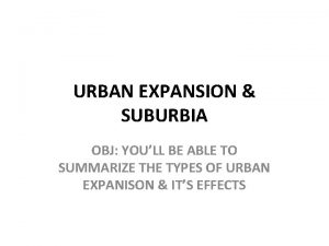 URBAN EXPANSION SUBURBIA OBJ YOULL BE ABLE TO