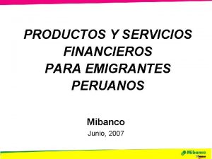 PRODUCTOS Y SERVICIOS FINANCIEROS PARA EMIGRANTES PERUANOS Mibanco
