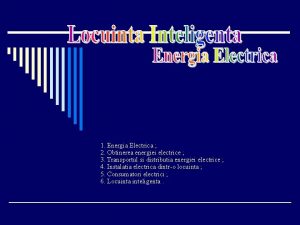 1 Energia Electrica 2 Obtinerea energiei electrice 3