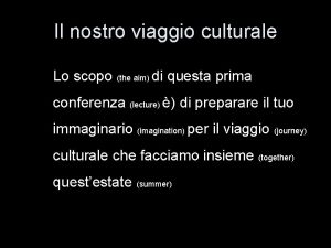 Il nostro viaggio culturale Lo scopo the aim