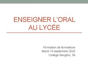 ENSEIGNER LORAL AU LYCE Formation de formateurs Mardi