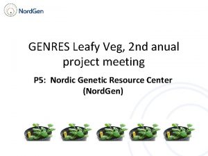 GENRES Leafy Veg 2 nd anual project meeting